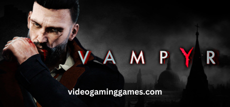 Vampyr Pc Download Free Full Highly Compressed Game For Android Apk + Torrent